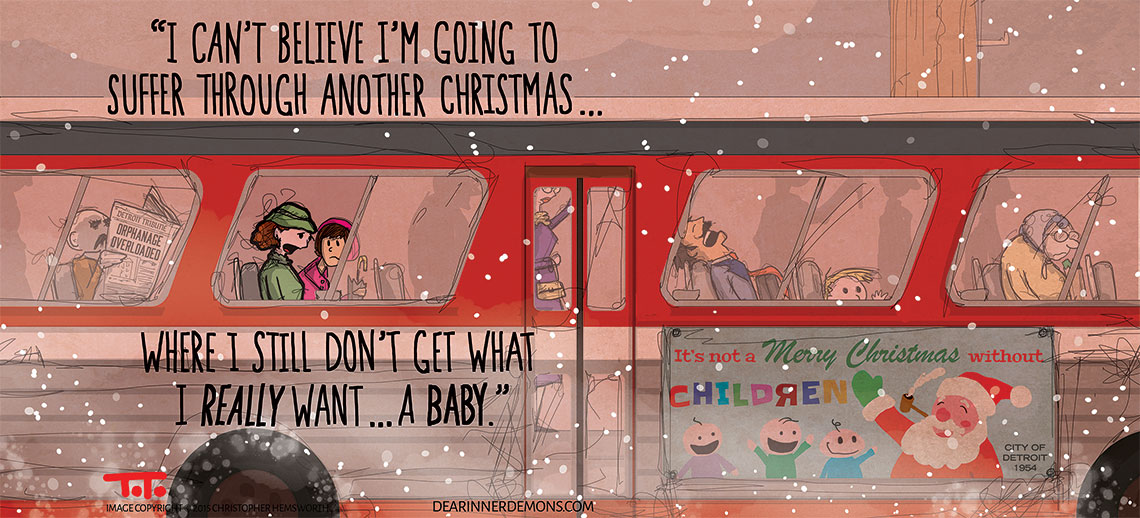 I can't believe I have to suffer through another Christmas where I don't get what I really want...a BABY.