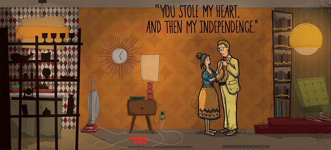 You stole my heart. And then my independence.